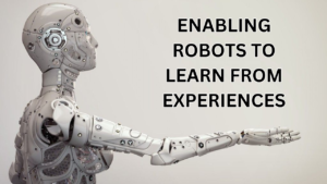 Enabling Robots to Learn from Experiences: