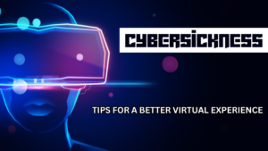 Cybersickness | Tips for a Better Virtual Experience