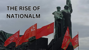 The Rise of Nationalism: A Defining Force in Human History: