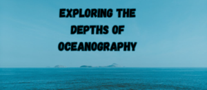 Exploring the Depths of Oceanography: