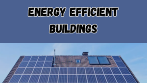 The Benefits of Energy-Efficient Buildings: