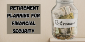 The Retirement Planning for Financial Security: