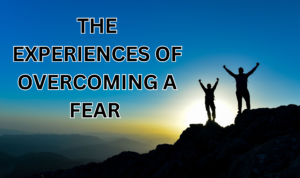 The Experience of Overcoming a Fear: